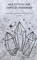 Gem Cutting for Jewelry Designers