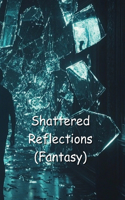 Shattered Reflections