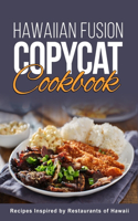 Hawaiian Fusion Copycat Cookbook: Recipes Inspired by Restaurants of Hawaii