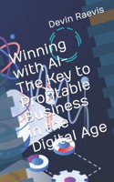 Winning with AI-The Key to Profitable Business in the Digital Age