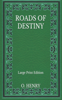 Roads Of Destiny - Large Print Edition