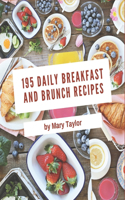 195 Daily Breakfast and Brunch Recipes: Making More Memories in your Kitchen with Breakfast and Brunch Cookbook!