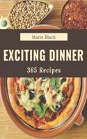 365 Exciting Dinner Recipes: Make Cooking at Home Easier with Dinner Cookbook!