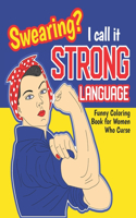 Swearing? I Call it Strong Language: Funny Coloring Book for Women Who Curse: Motivational Swear Quotes Colouring Pages Profanity Gift(1 Swear Word Gifts for Women)