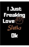 I Just Freaking Love Sloths Ok Journal