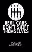 REAL CARS DONT SHIFT THEMSELVES - Podcast Arbeitsbuch: Arbeitsbuch für die Erstellung von Aufnahmen - verliere nie wieder den Überblick über deine Projekte!