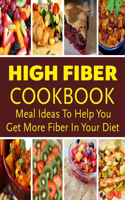 High Fiber Cookbook - Meal Ideas To Help You Get More Fiber In Your Diet