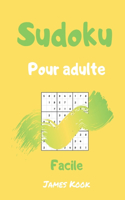 Sudoku facile pour adulte: - 200 grilles de sudoku niveau facile avec les solutions. Made in France. Logique mathématique et travail de la mémoire. James Kook.