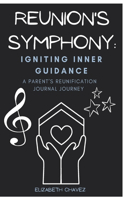 Igniting Inner Guidance: A Parent's Reunification Journal(1 Reunion's Symphony:)