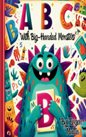 ABC with Big-Handed Monsters: A Monster's Guide to Learning ABCs