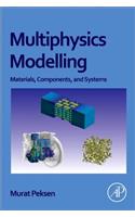 Multiphysics Modeling: Materials, Components, and Systems