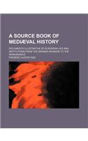 A Source Book of Mediaeval History; Documents Illustrative of European Life and Institutions from the German Invasion to the Renaissance