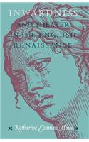 Inwardness and Theater in the English Renaissance