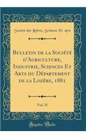 Bulletin de la Sociï¿½tï¿½ d'Agriculture, Industrie, Sciences Et Arts Du Dï¿½partement de la Lozï¿½re, 1881, Vol. 32 (Classic Reprint)