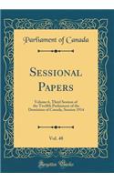 Sessional Papers, Vol. 48: Volume 6, Third Session of the Twelfth Parliament of the Dominion of Canada, Session 1914 (Classic Reprint)