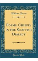 Poems, Chiefly in the Scottish Dialect (Classic Reprint)