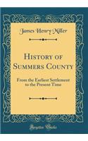 History of Summers County: From the Earliest Settlement to the Present Time (Classic Reprint)