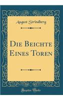 Die Beichte Eines Toren (Classic Reprint)