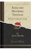 Essai Des MatiÃ¨res Textiles: MÃ©thodes Et Appareils En Usage (Classic Reprint): MÃ©thodes Et Appareils En Usage (Classic Reprint)