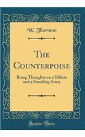 The Counterpoise: Being Thoughts on a Militia and a Standing Army (Classic Reprint)