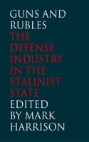 Guns and Rubles: The Defense Industry in the Stalinist State