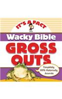 Wacky Bible Gross Outs