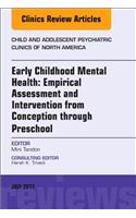 Early Childhood Mental Health: Empirical Assessment and Intervention from Conception Through Preschool, an Issue of Child and Adolescent Psychiatric Clinics of North America