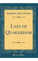 Lays of Quakerdom (Classic Reprint)