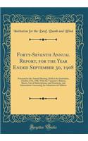 Forty-Seventh Annual Report, for the Year Ended September 30, 1908: Presented at the Annual Meeting, Held at the Institution, October 27th, 1908, with the Treasurer's Balance Sheets, List of Subscriptions, and Donations, and Information Concerning