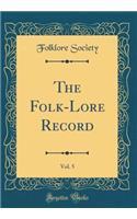 The Folk-Lore Record, Vol. 5 (Classic Reprint)