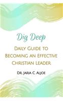 Dig Deep: Daily Guide to Becoming an Effective Christian Leader