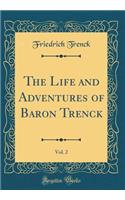 The Life and Adventures of Baron Trenck, Vol. 2 (Classic Reprint)