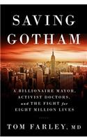 Saving Gotham - A Billionaire Mayor, Activist Doctors, and the Fight for Eight Million Lives: A Billionaire Mayor, Activist Doctors, and the Fight for Eight Million Lives