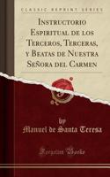Instructorio Espiritual de Los Terceros, Terceras, Y Beatas de Nuestra SeÃ±ora del Carmen (Classic Reprint)