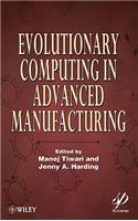 Evolutionary Computing in Advanced Manufacturing