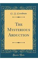 The Mysterious Abduction (Classic Reprint)