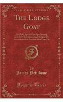 The Lodge Goat: Goat Rides, Butts and Goat Hairs, Gathered from the Lodge Rooms of Every Fraternal Order; More Than a Thousand Anecdotes, Incidents and Illustration