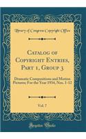 Catalog of Copyright Entries, Part 1, Group 3, Vol. 7: Dramatic Compositions and Motion Pictures; For the Year 1934, Nos. 1-12 (Classic Reprint)