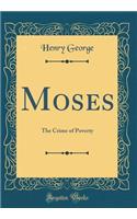 Moses: The Crime of Poverty (Classic Reprint)