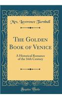 The Golden Book of Venice: A Historical Romance of the 16th Century (Classic Reprint)