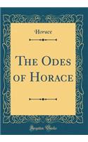 The Odes of Horace (Classic Reprint)