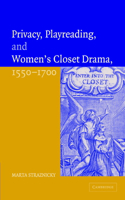 Privacy, Playreading, and Women's Closet Drama, 1550-1700