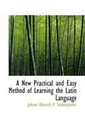A New Practical and Easy Method of Learning the Latin Language