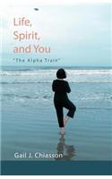 Life, Spirit, and You