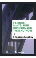 Famous Plays; Their Histories and Their Authors