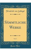 Sämmtliche Werke, Vol. 1 (Classic Reprint)