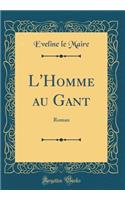 L'Homme au Gant: Roman (Classic Reprint)
