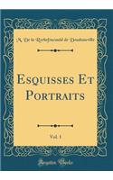 Esquisses Et Portraits, Vol. 1 (Classic Reprint)