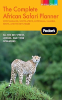 Fodor's the Complete African Safari Planner: With Tanzania, South Africa, Botswana, Namibia, Kenya, and the Seychelles