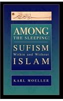 Among The Sleeping: Sufism Within And Without Islam